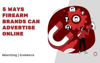 5 WAYS FIREARM BRANDS CAN ADVERTISE ONLINE WITHOUT GOOGLE ADS AND FACEBOOK ADS