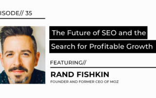 The future of SEO and the search for profitable growth featuring Rand Fishkin interview