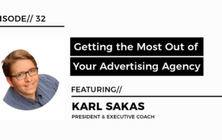 Getting the most out of your advertising agency featuring karl sakas president and executive coach