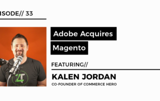 ADOBE ACQUIRES MAGENTO WITH KALEN JORDAN