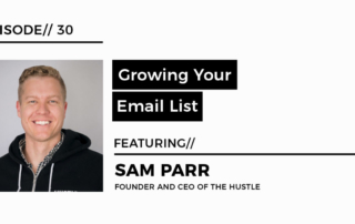 GROWING YOUR EMAIL LIST WITH SAM PARR