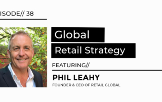 Global Retail Strategy featuring Phil Leahy founder and CEO of retail global interview