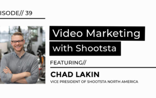 Video marketing with Shootsta featuring Chad Lakin vice president of Shootsta north America interview