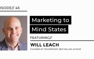 Marketing to Mind states featuring Will Leach founder of triggerpoint best selling author interview