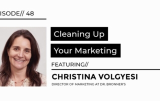 Cleaning up your marketing featuring Christina Volgyesi director of marketing at Dr. Bronner's interview