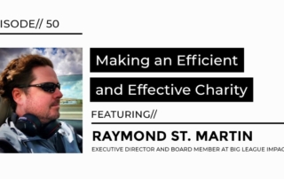 making an efficient and effective charity featuring Raymond St. martin executive director and board member at big league impact interview