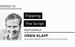 Flipping the script featuring Oren Klaff investment banker and author of pitch anything interview