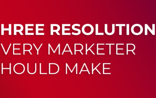 Three Resolutions Every Marketer Should Make