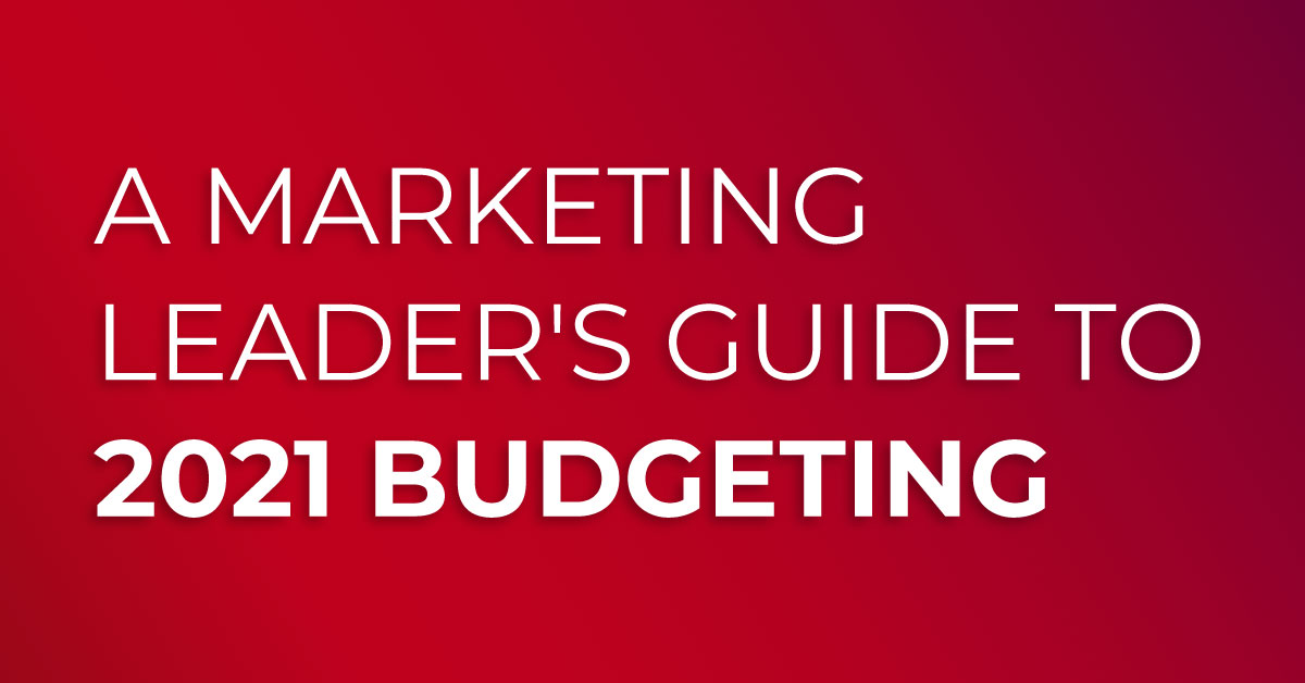 A Marketing Leaders Guide to 2021 Budgeting