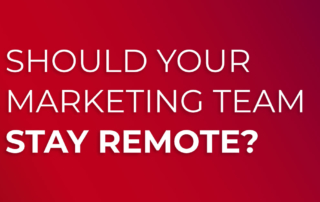 Should Your Marketing Team Stay Remote?