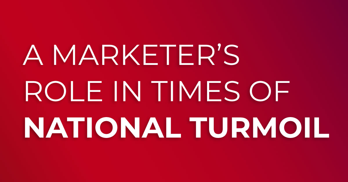 a marketer's role in times of national turmoil