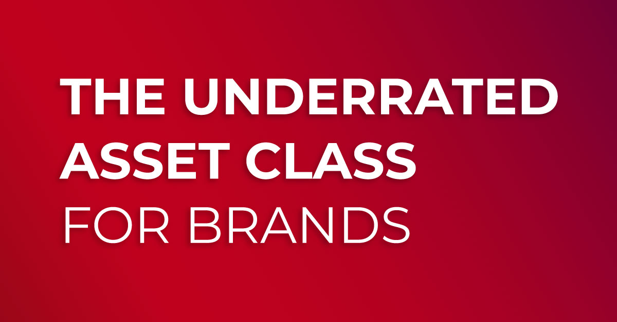 The Underrated Asset Class for Brands