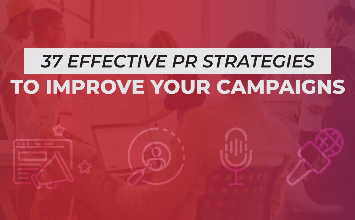 37 Effective PR Strategies To Improve Your Campaigns