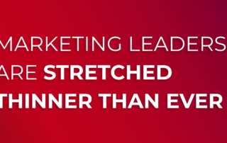 marketing leaders are stretched thinner than ever