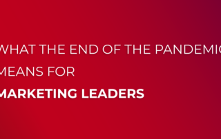 what-the-end-of-pandemic-means-for-marketing-leaders