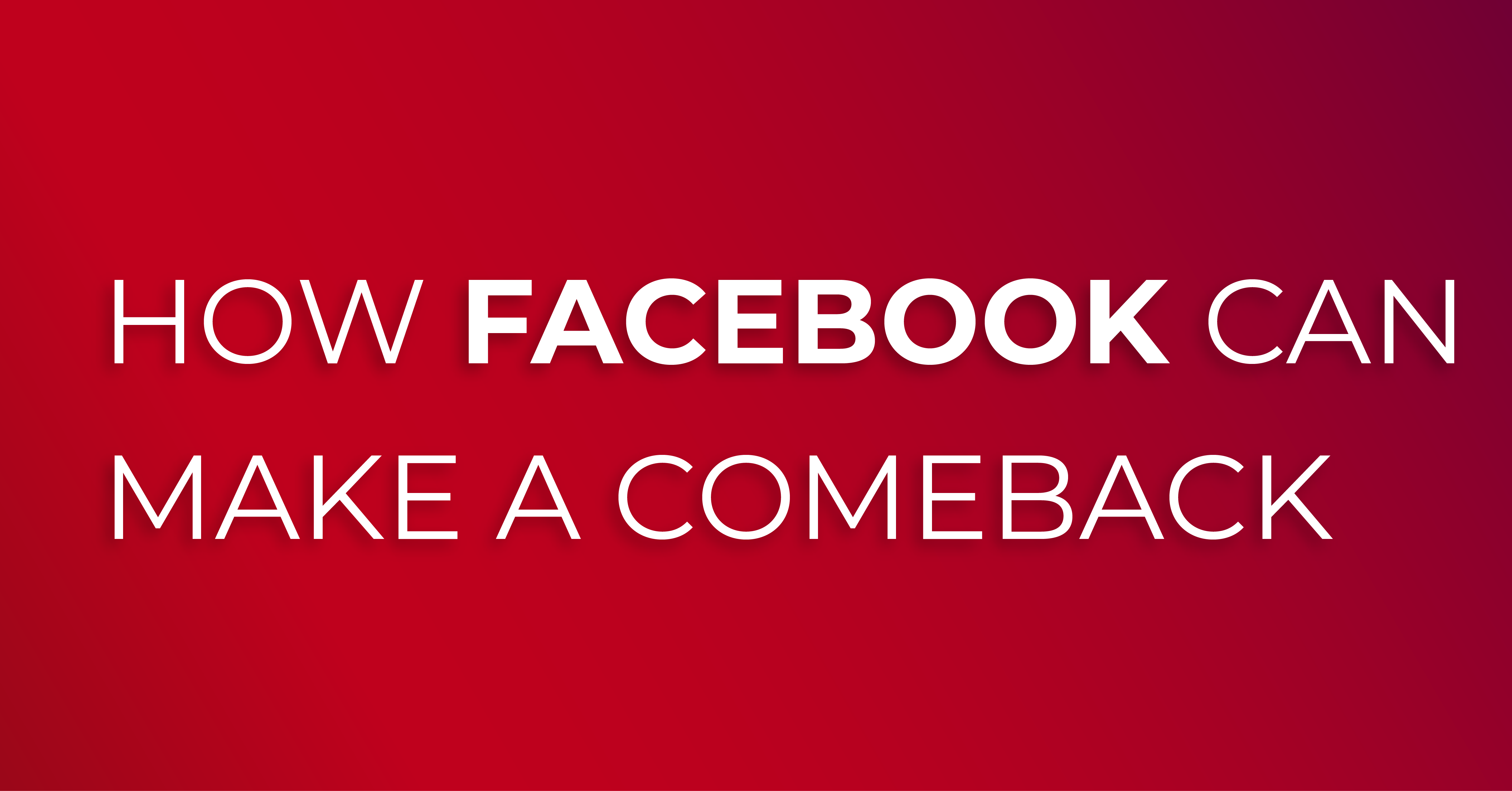 how-facebook-can-make-a-comeback