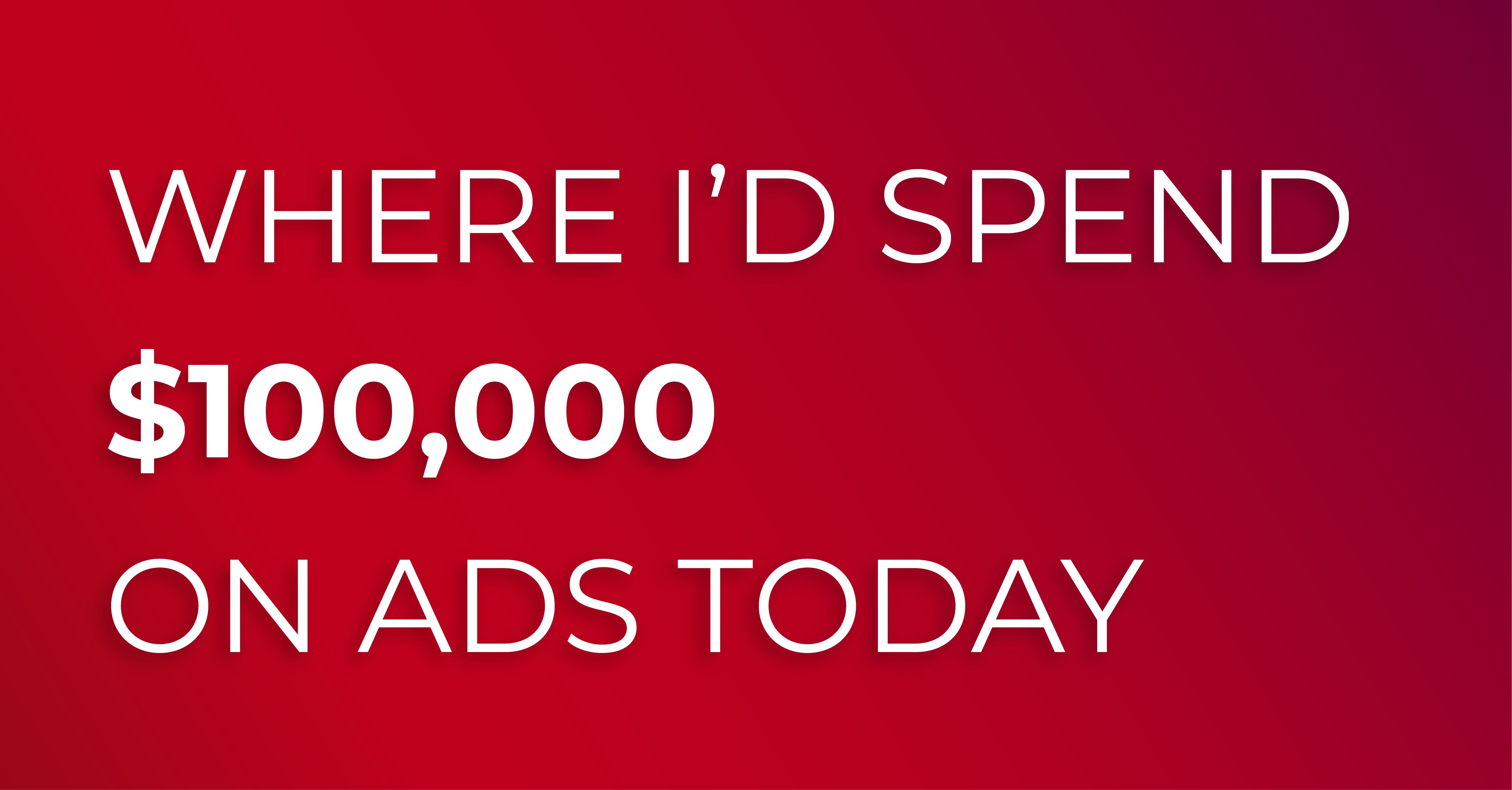 where-i-d-spend-100-000-on-ads-today-fidelitas