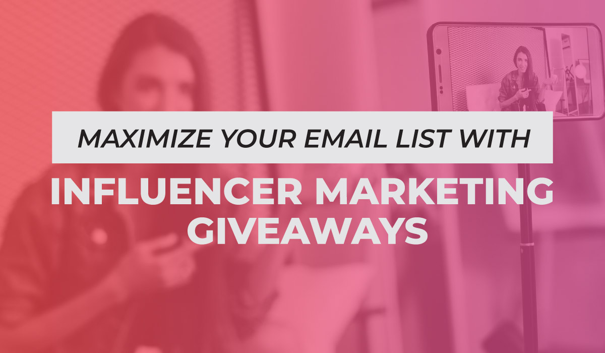 Maximize Your Email List With Influencer Marketing Giveaways