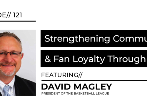 Strengthening Community & Fan Loyalty Through TBL with David Magley | LSMP Episode 121