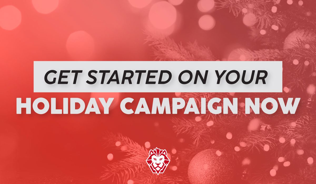 Get Started On Your Holiday Campaign Now