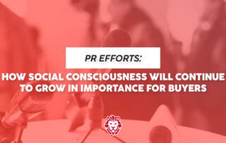 PR Efforts: How Social Consciousness Will Continue to Grow in Importance for Buyers