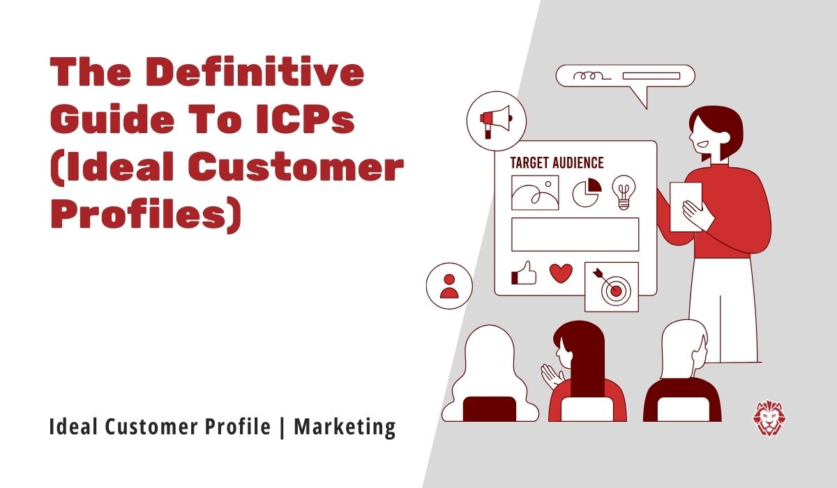 The Definitive Guide To ICPs (Ideal Customer Profiles)