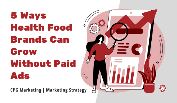 5 ways health food brands can grow without paid ads