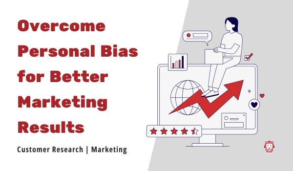 Overcome personal bias for better marketing results