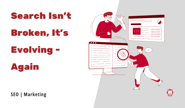 Search isn't broken, it's evolving again