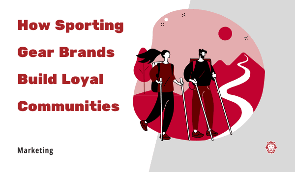 How Outdoor Sporting Gear Brands Build Loyal Communities