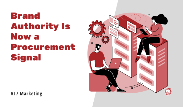 Brand Authority Is Now a Procurement Signal